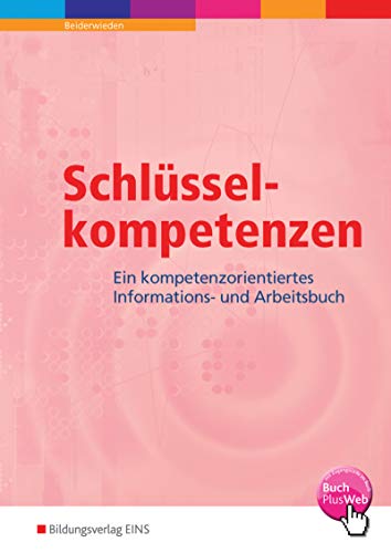Schlüsselkompetenzen: Ein kompetenzorientiertes Informations- und Arbeitsbuch: Ein kompetenzorientiertes Informations- und Arbeitsbuch Arbeitsbuch